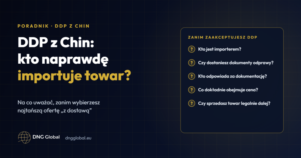 DDP z Chin – kto jest importerem i na co uważać przed akceptacją oferty
