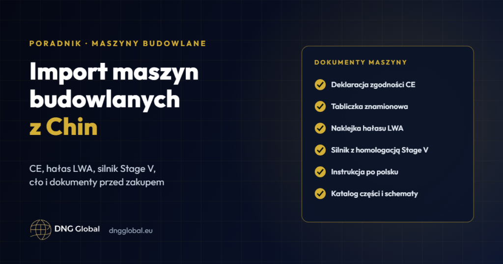 Import maszyn budowlanych z Chin – CE, hałas LWA, silnik Stage V i dokumenty