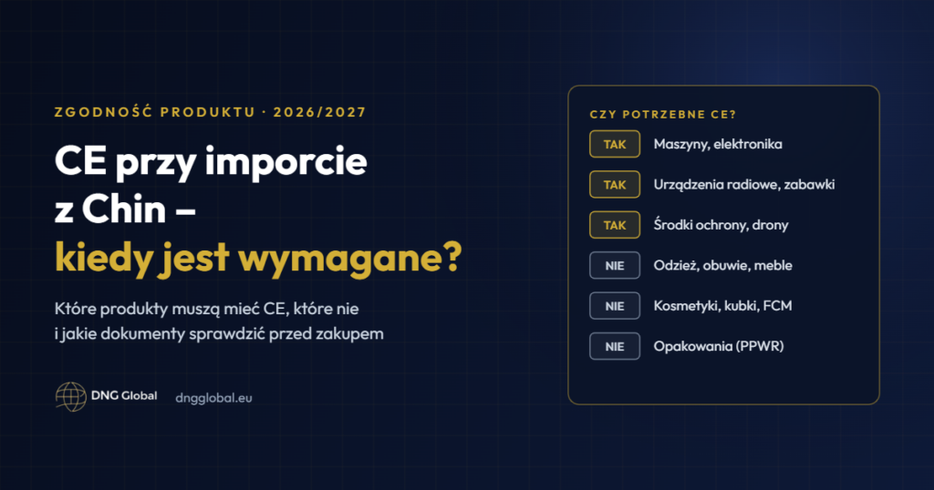 CE przy imporcie z Chin 2026/2027 – które produkty wymagają oznakowania CE, a które nie